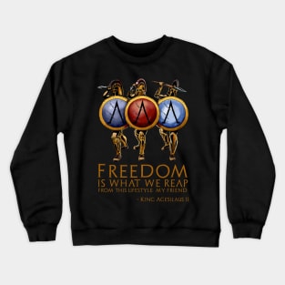 Freedom is what we reap from this lifestyle, my friend. - King Agesilaus II Crewneck Sweatshirt